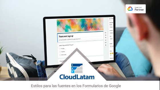 Nuevas opciones de estilo para las fuentes en los Formularios de Google