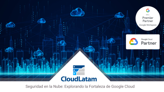 Seguridad en la Nube: Explorando la Fortaleza de Google Cloud